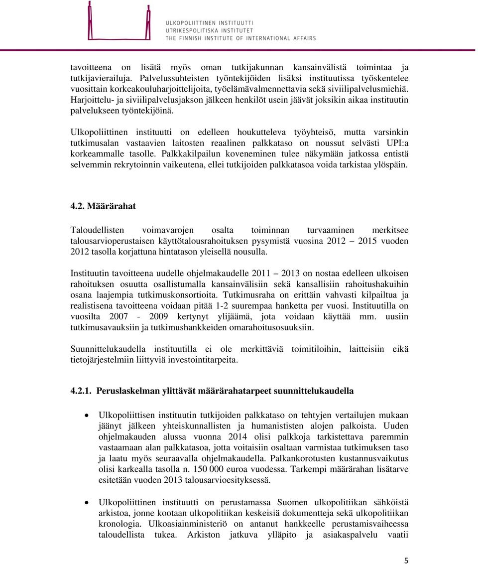 Harjoittelu- ja siviilipalvelusjakson jälkeen henkilöt usein jäävät joksikin aikaa instituutin palvelukseen työntekijöinä.