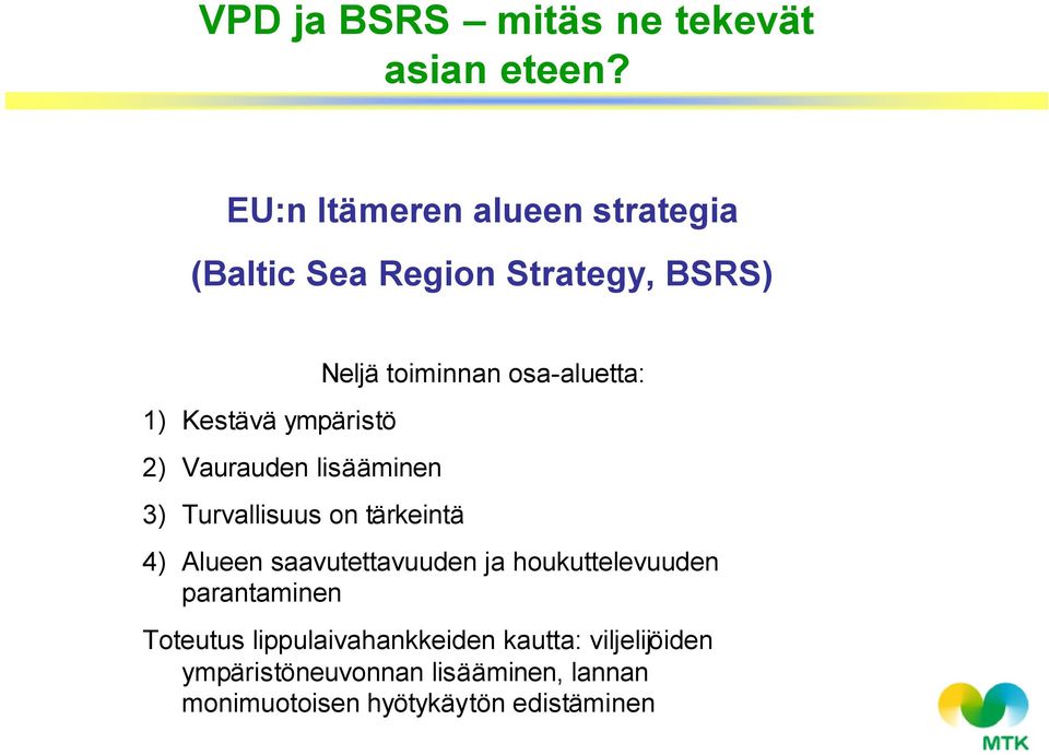 lisääminen 3) Turvallisuus on tärkeintä Neljä toiminnan osa-aluetta: 4) Alueen saavutettavuuden ja