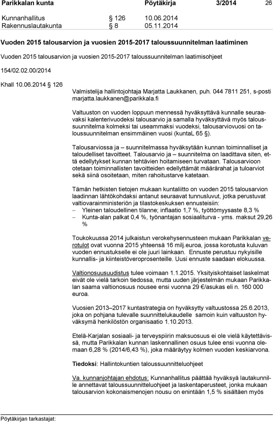 2014 126 Valmistelija hallintojohtaja Marjatta Laukkanen, puh. 044 7811 251, s-posti mar jat ta.laukkanen@parikkala.