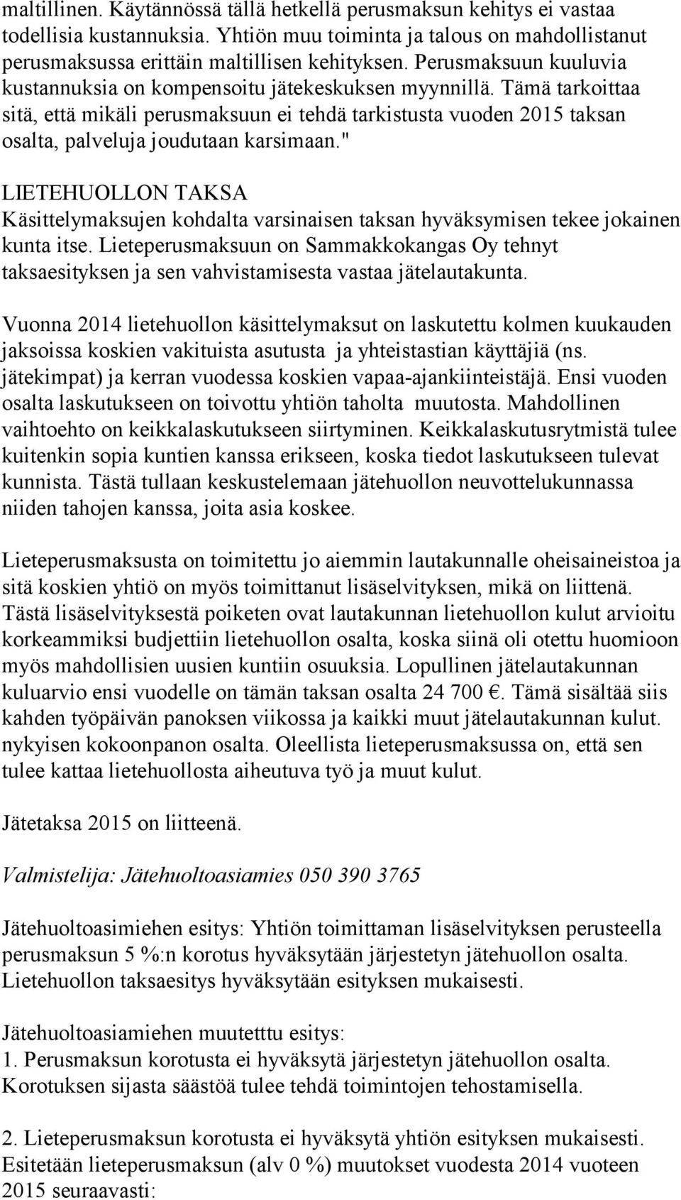 " LIETEHUOLLON TAKSA Käsittelymaksujen kohdalta varsinaisen taksan hyväksymisen tekee jokainen kunta itse.