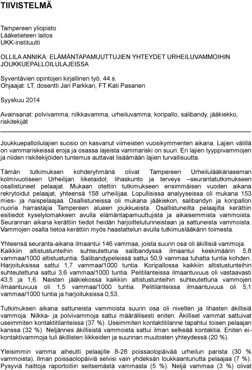 kasvanut viimeisten vuosikymmenten aikana. Lajien välillä on vammariskeissä eroja ja osassa lajeista vammariski on suuri.