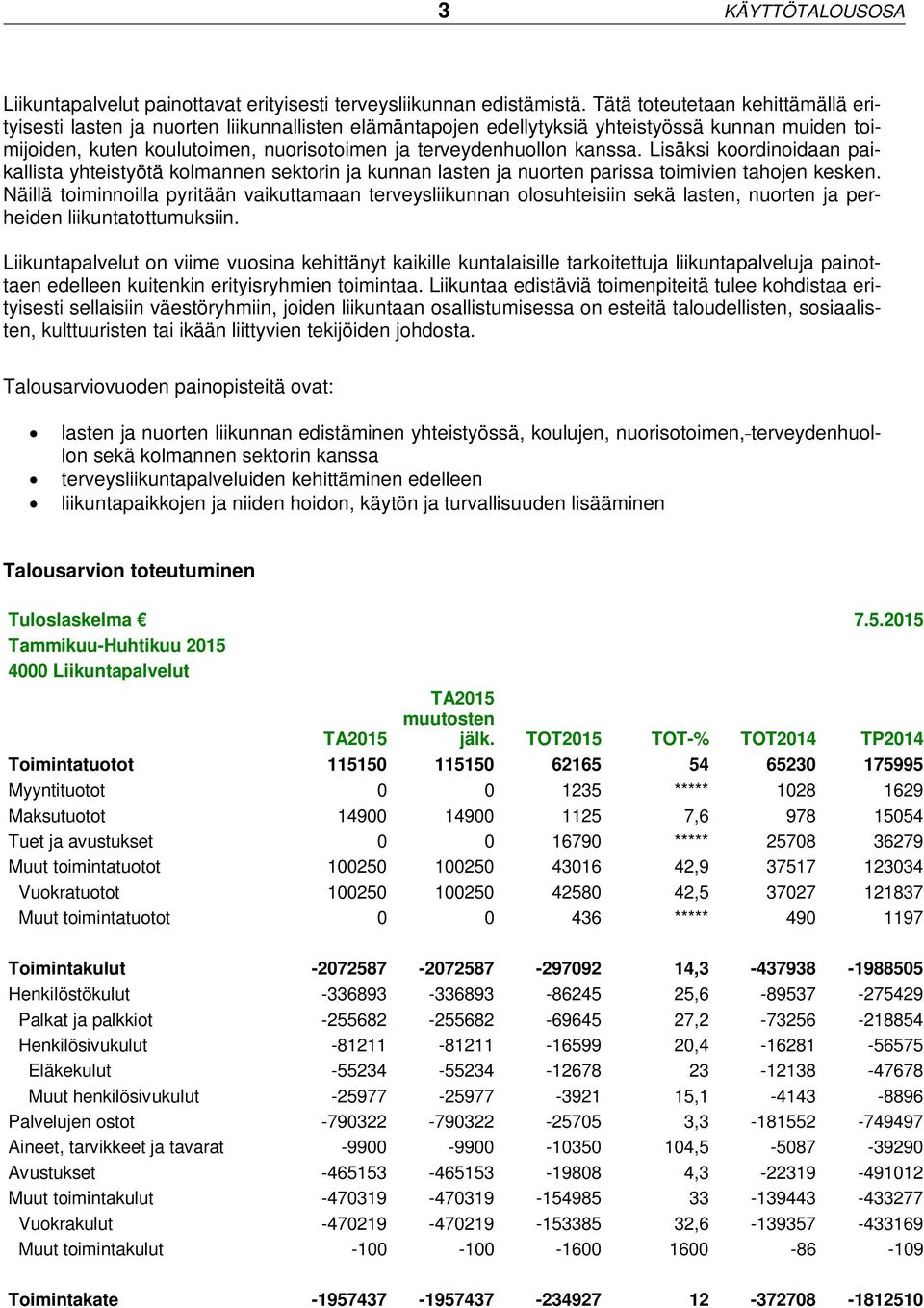 kanssa. Lisäksi koordinoidaan paikallista yhteistyötä kolmannen sektorin ja kunnan lasten ja nuorten parissa toimivien tahojen kesken.