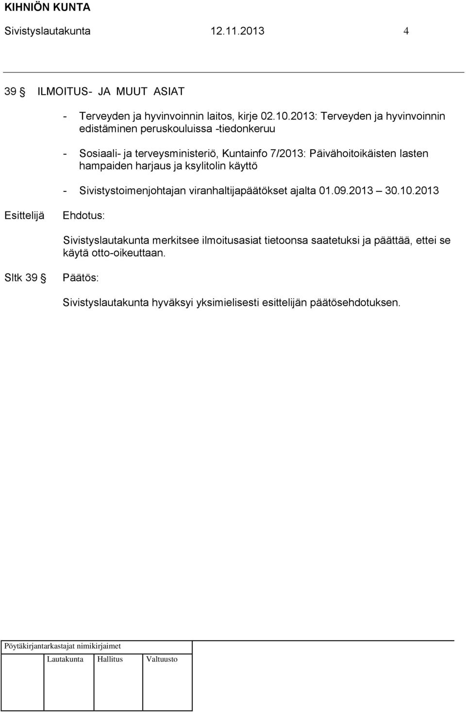 7/2013: Päivähoitoikäisten lasten hampaiden harjaus ja ksylitolin käyttö - Sivistystoimenjohtajan viranhaltijapäätökset