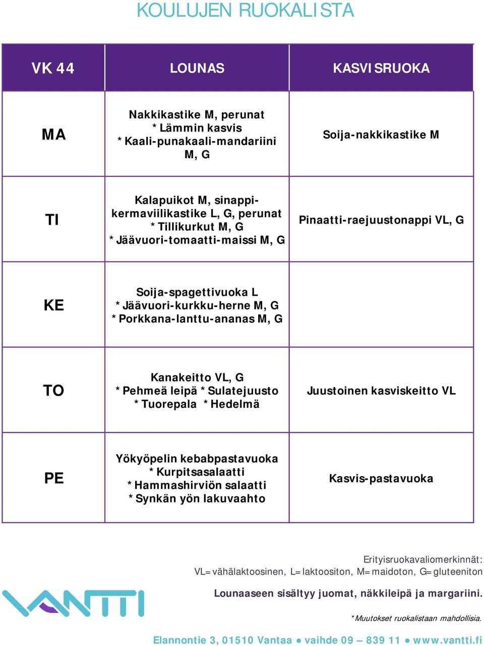 Soija-spagettivuoka L *Jäävuori-kurkku-herne *Porkkana-lanttu-ananas Kanakeitto VL, G *Pehmeä leipä *Sulatejuusto *Tuorepala