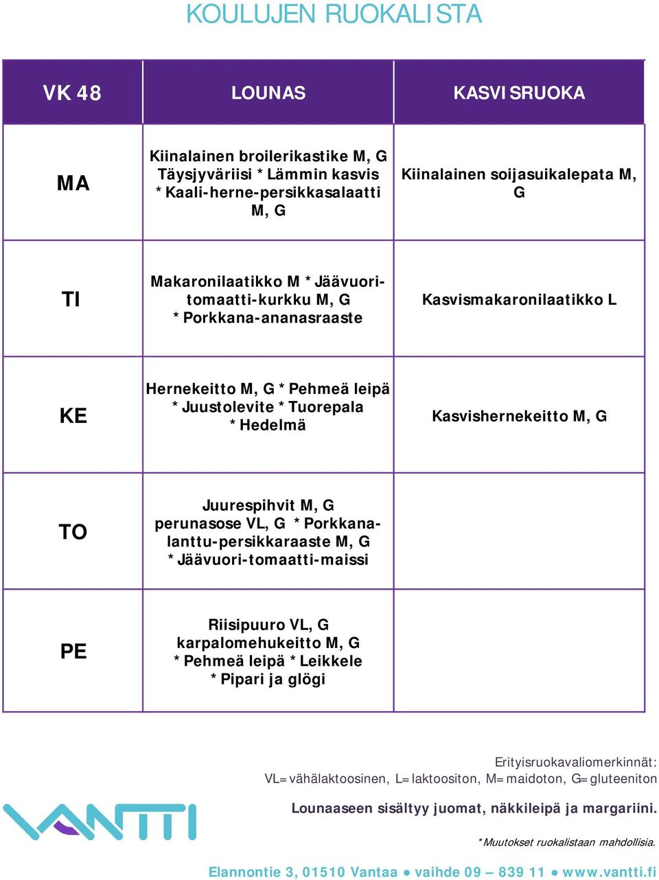 Kasvismakaronilaatikko L Hernekeitto *Pehmeä leipä *Juustolevite *Tuorepala *Hedelmä Kasvishernekeitto Juurespihvit