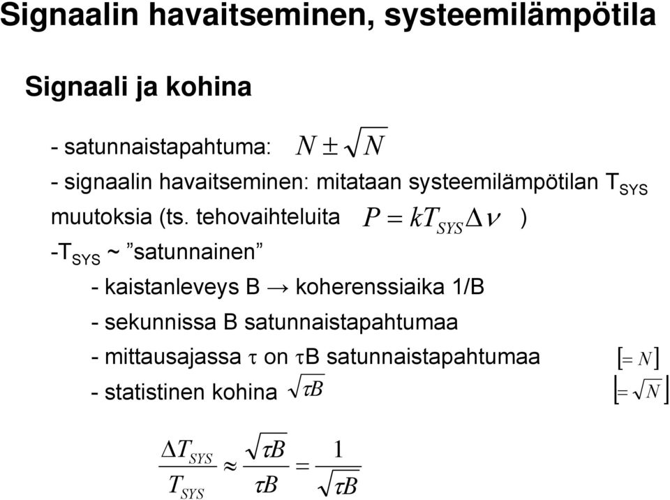 tehovaihteluita P kt Δ ) SYS -T SYS ~ satunnainen - kaistanleveys B koherenssiaika 1/B -