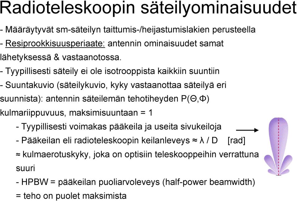 - Tyypillisesti säteily ei ole isotrooppista kaikkiin suuntiin - Suuntakuvio (säteilykuvio, kyky vastaanottaa säteilyä eri suunnista): antennin säteilemän