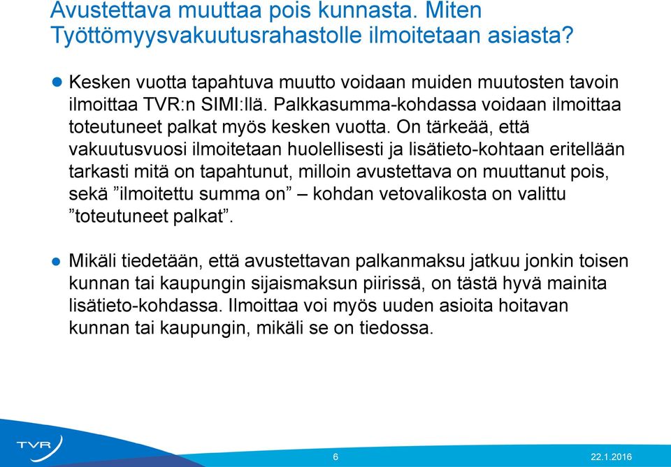 On tärkeää, että vakuutusvuosi ilmoitetaan huolellisesti ja lisätieto-kohtaan eritellään tarkasti mitä on tapahtunut, milloin avustettava on muuttanut pois, sekä ilmoitettu summa on