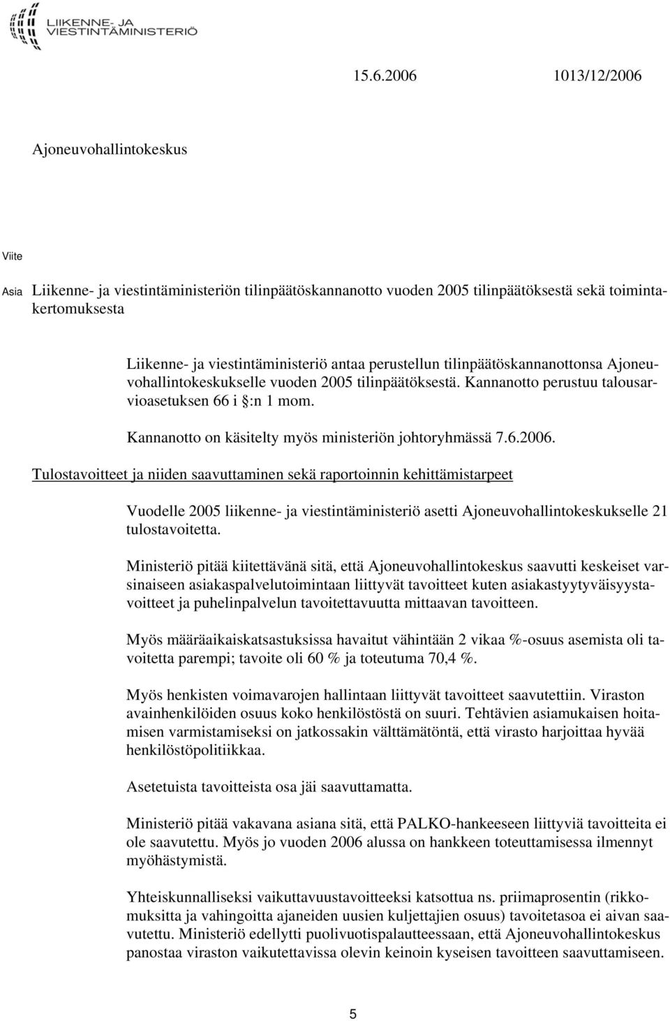 Kannanotto on käsitelty myös ministeriön johtoryhmässä 7.6.2006.