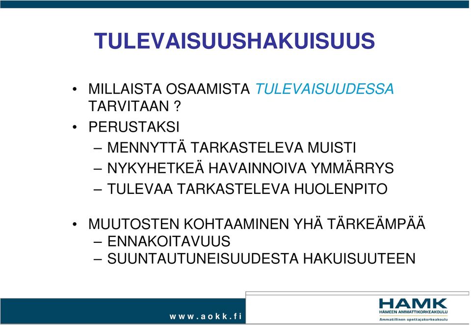 PERUSTAKSI MENNYTTÄ TARKASTELEVA MUISTI NYKYHETKEÄ HAVAINNOIVA