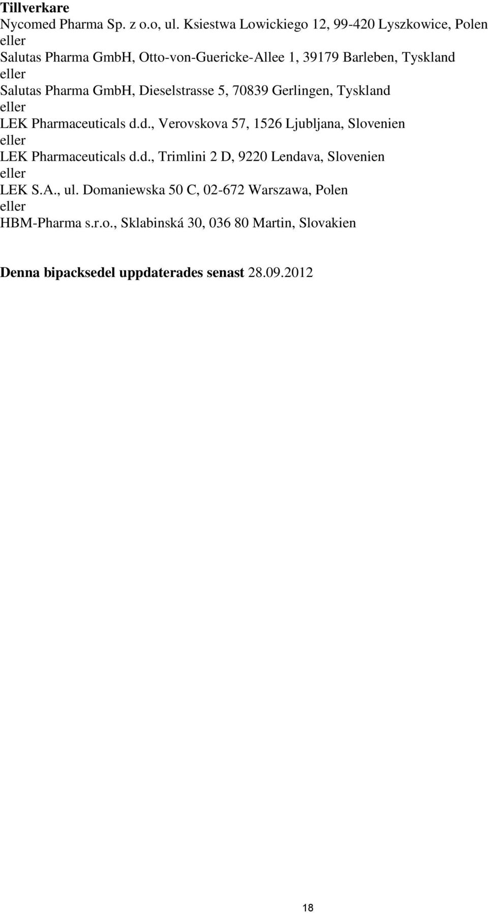 Salutas Pharma GmbH, Dieselstrasse 5, 70839 Gerlingen, Tyskland eller LEK Pharmaceuticals d.d., Verovskova 57, 1526 Ljubljana, Slovenien eller LEK Pharmaceuticals d.