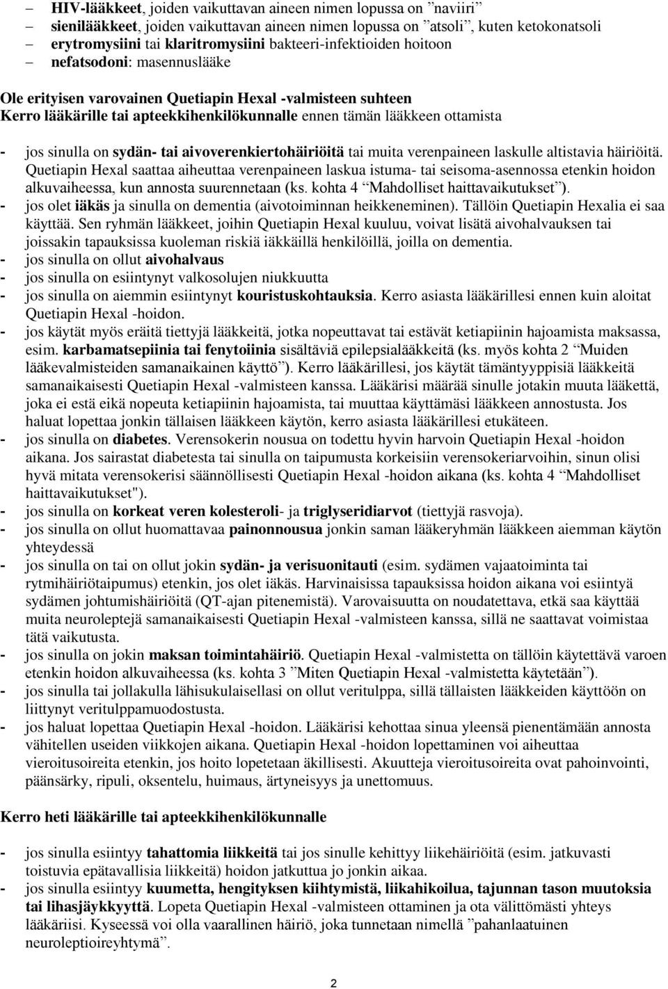 sinulla on sydän- tai aivoverenkiertohäiriöitä tai muita verenpaineen laskulle altistavia häiriöitä.