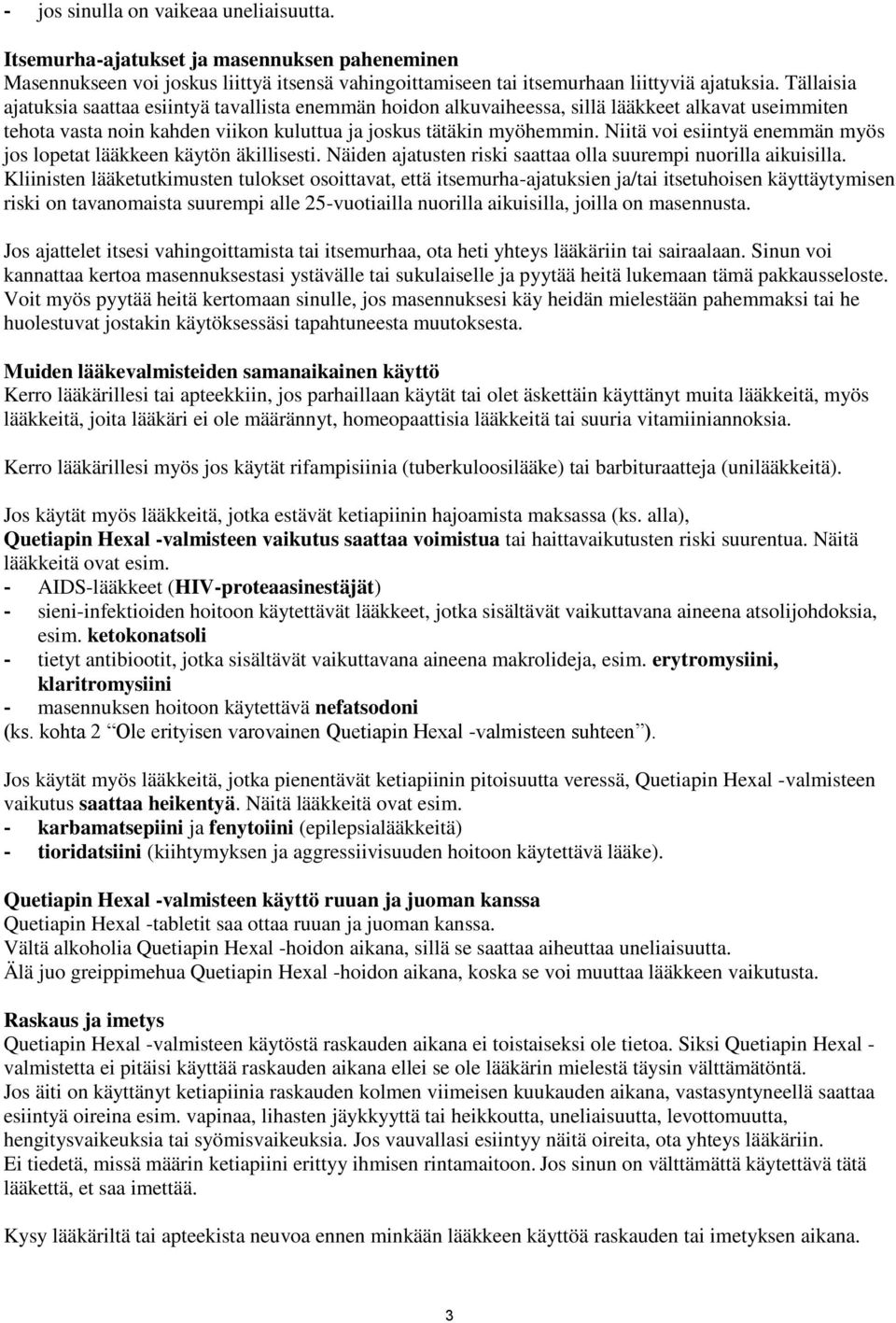 Niitä voi esiintyä enemmän myös jos lopetat lääkkeen käytön äkillisesti. Näiden ajatusten riski saattaa olla suurempi nuorilla aikuisilla.