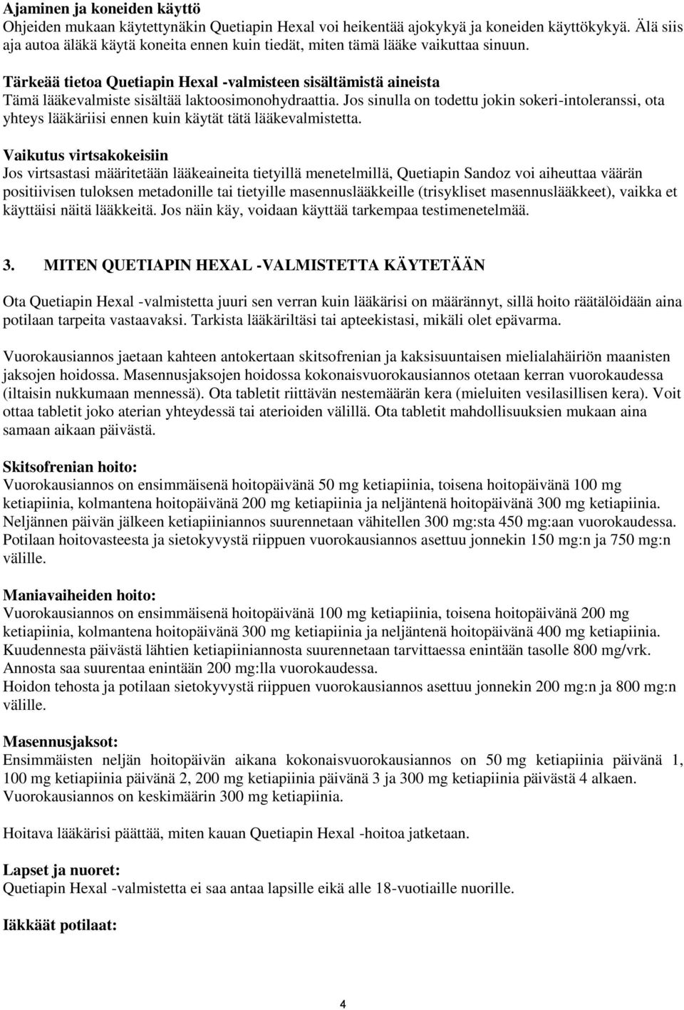 Tärkeää tietoa Quetiapin Hexal -valmisteen sisältämistä aineista Tämä lääkevalmiste sisältää laktoosimonohydraattia.