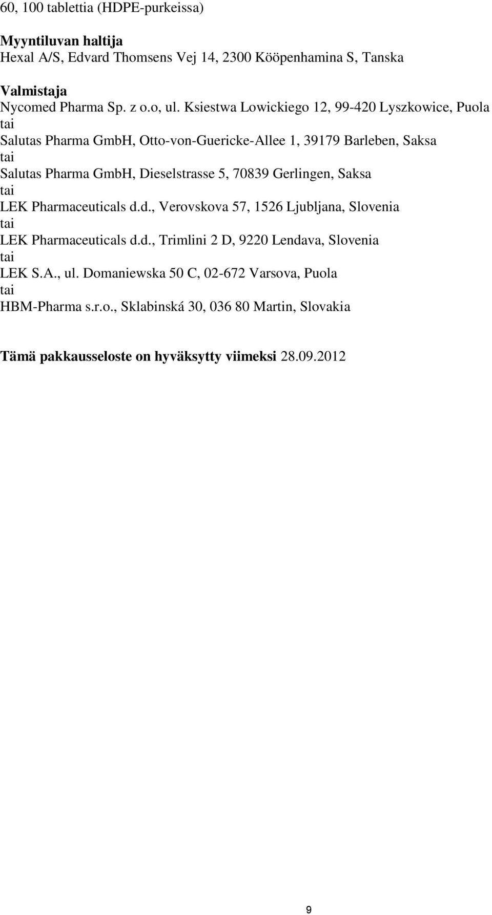 70839 Gerlingen, Saksa tai LEK Pharmaceuticals d.d., Verovskova 57, 1526 Ljubljana, Slovenia tai LEK Pharmaceuticals d.d., Trimlini 2 D, 9220 Lendava, Slovenia tai LEK S.