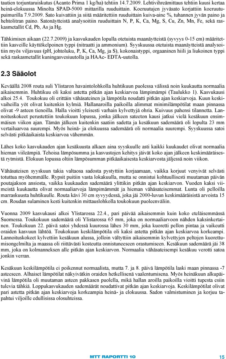 Stonäytteistä nlysoitiin ruuduittin N, P, K, C, Mg, S, Cu, Zn, Mn, Fe, sekä rsksmetllit Cd, P, As j Hg. Tähkimisen ikn (22.7.