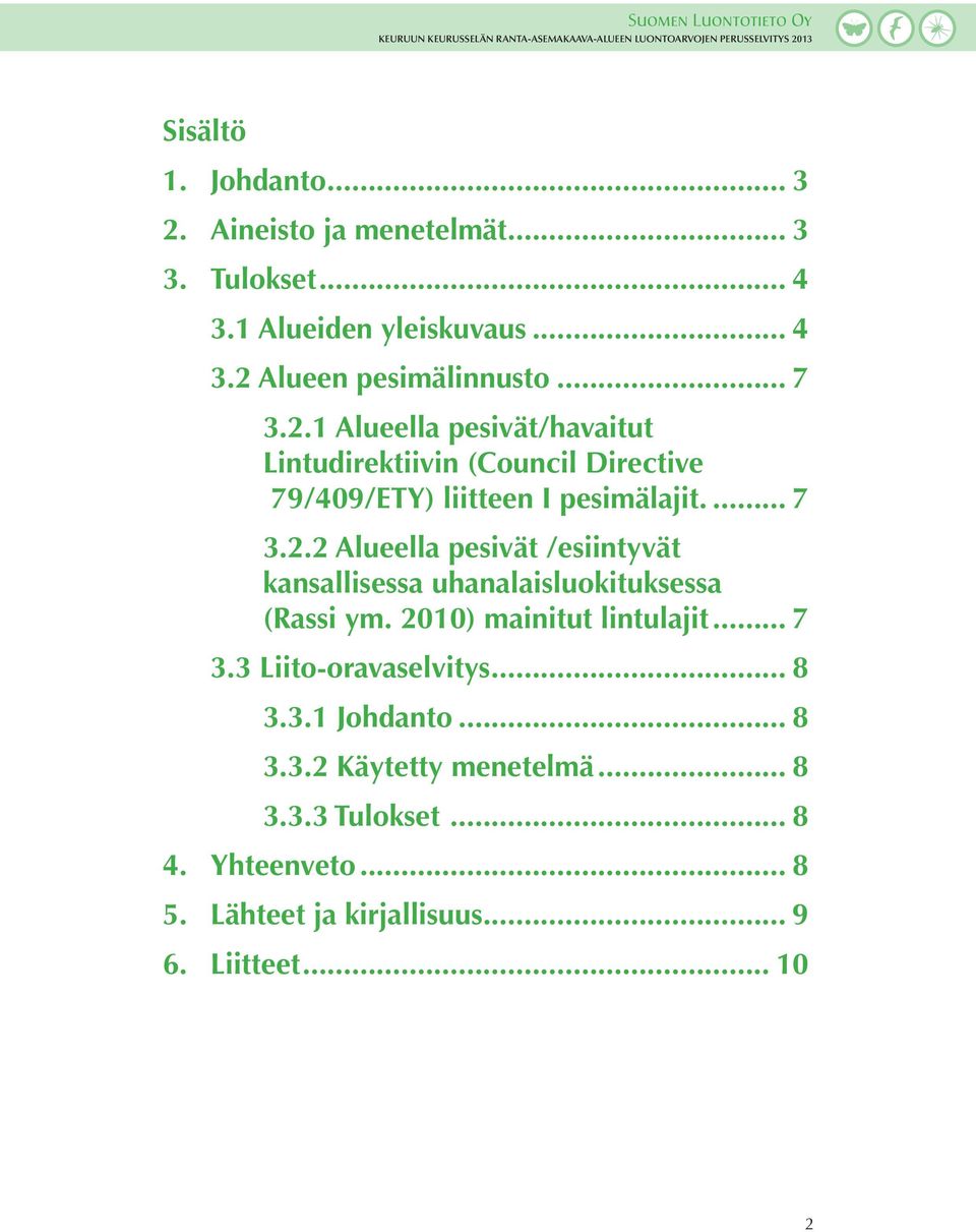 .. kansallisessa uhanalaisluokituksessa... (Rassi ym. 2010) mainitut lintulajit... 7 3.3 Liito-oravaselvitys... 8 3.3.1 Johdanto... 8 3.3.2 Käytetty menetelmä.