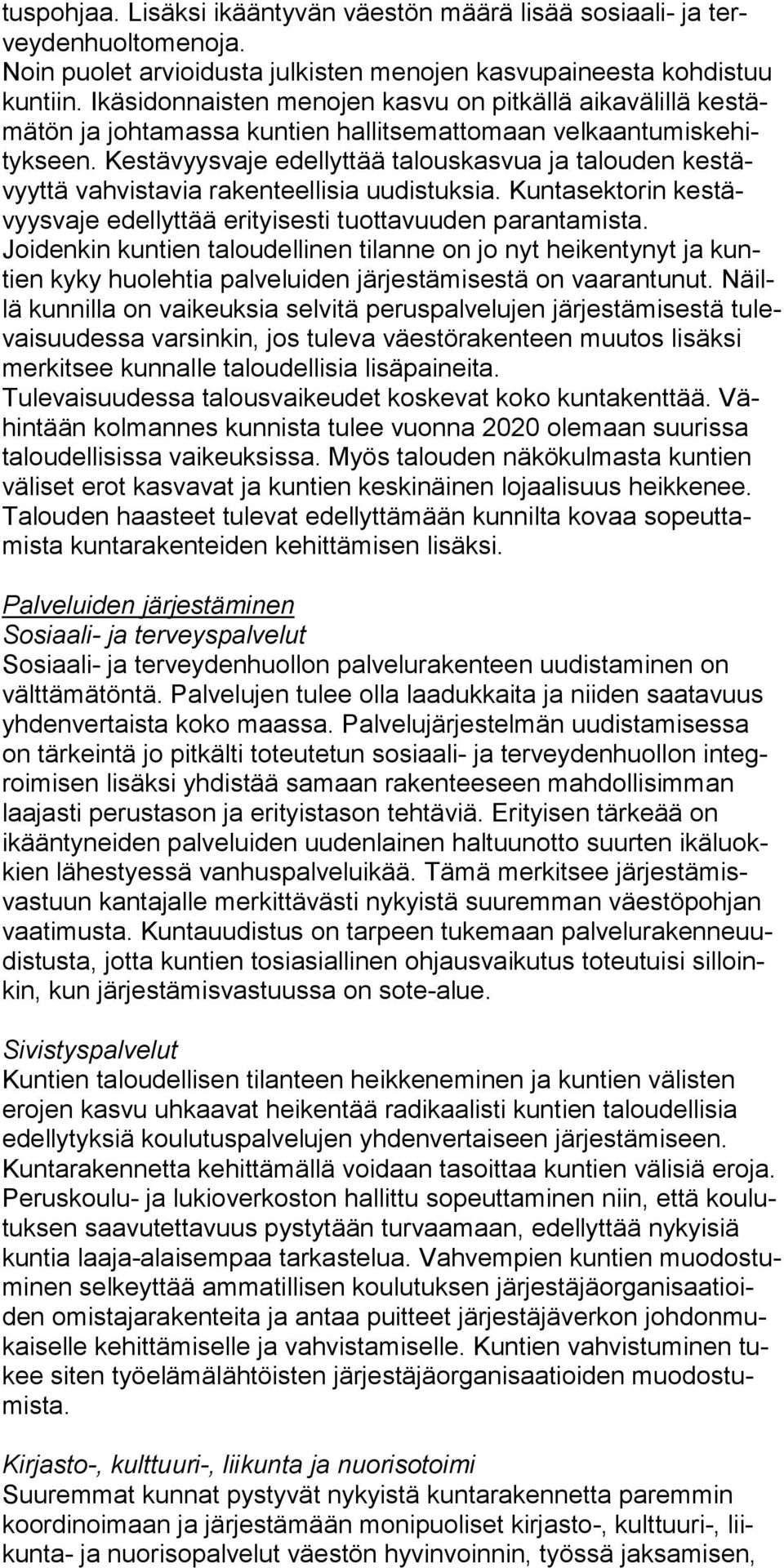 Kestävyysvaje edellyttää talouskasvua ja talouden kestävyyttä vahvistavia rakenteellisia uudistuksia. Kuntasektorin kestävyysvaje edellyttää erityisesti tuottavuuden parantamista.