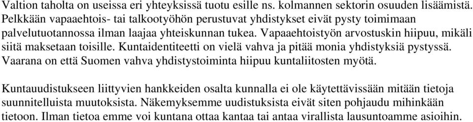 Vapaaehtoistyön arvostuskin hiipuu, mikäli siitä maksetaan toisille. Kuntaidentiteetti on vielä vahva ja pitää monia yhdistyksiä pystyssä.