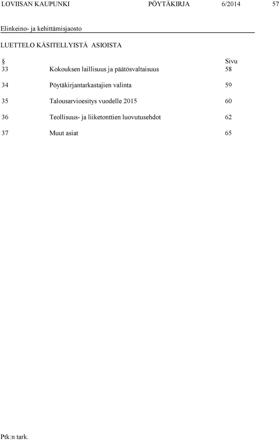 päätösvaltaisuus 58 34 Pöytäkirjantarkastajien valinta 59 35