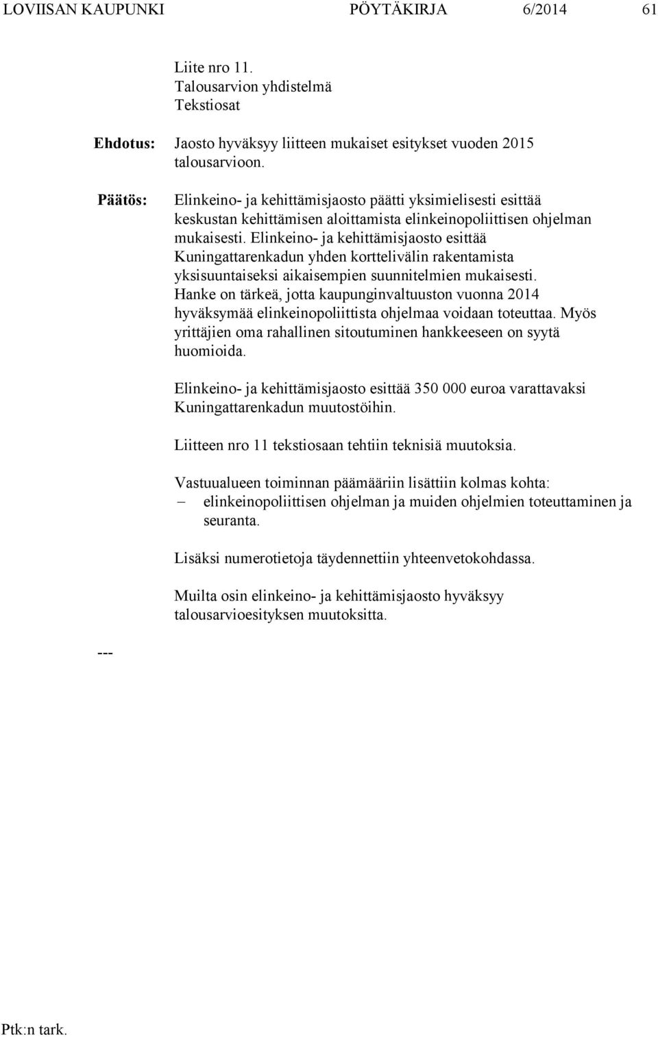 Elinkeino- ja kehittämisjaosto esittää Kuningattarenkadun yhden korttelivälin rakentamista yksisuuntaiseksi aikaisempien suunnitelmien mukaisesti.