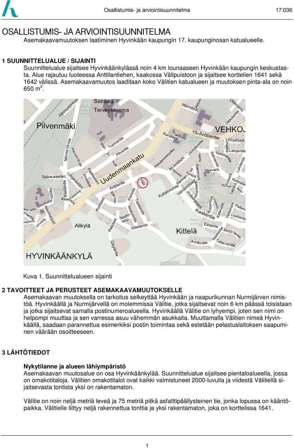 Alue rajautuu luoteessa Anttilantiehen, kaakossa Välipuistoon ja sijaitsee korttelien 1641 sekä 1642 välissä.