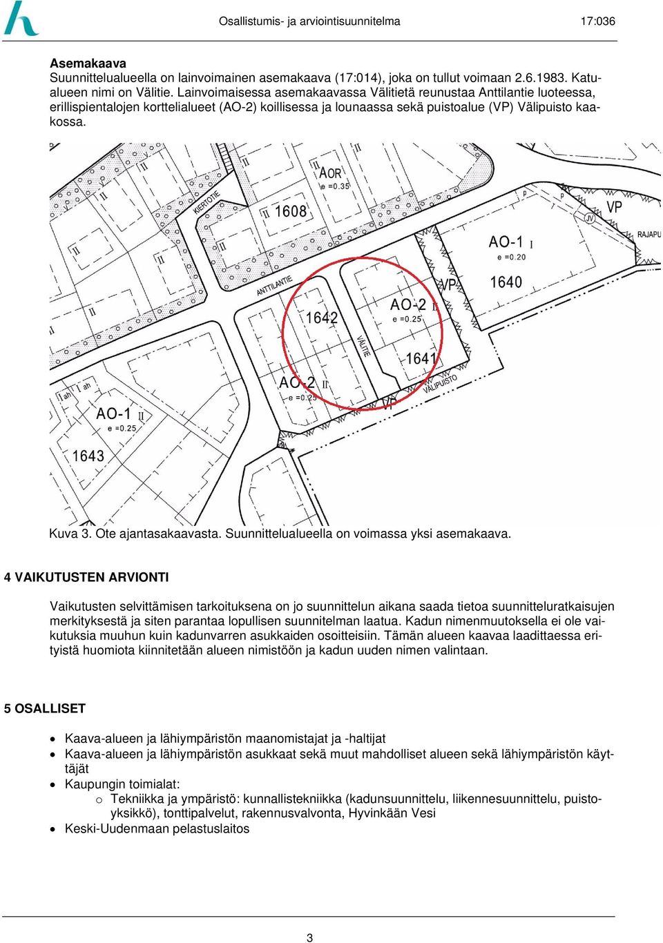 Ote ajantasakaavasta. Suunnittelualueella on voimassa yksi asemakaava.