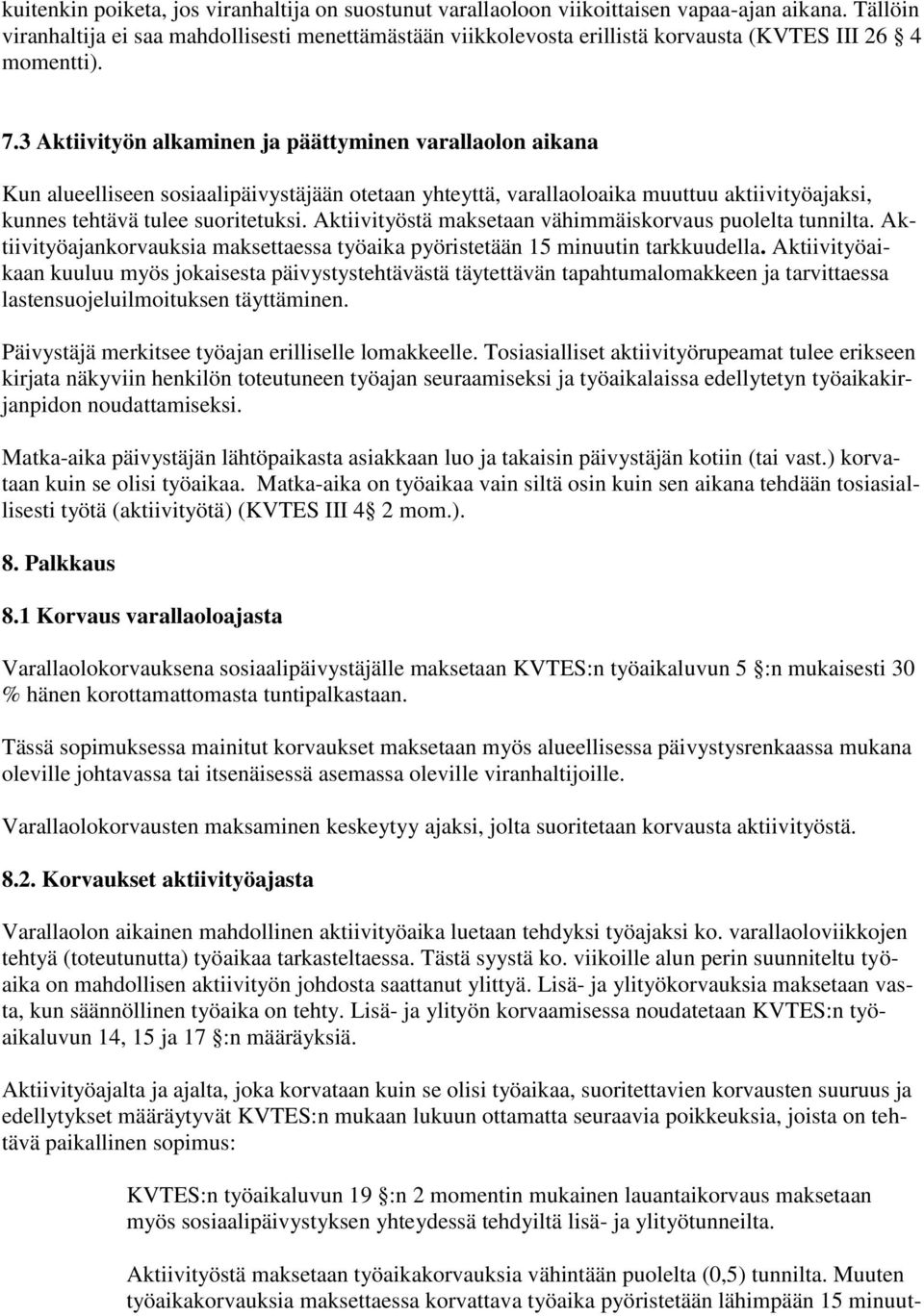 3 Aktiivityön alkaminen ja päättyminen varallaolon aikana Kun alueelliseen sosiaalipäivystäjään otetaan yhteyttä, varallaoloaika muuttuu aktiivityöajaksi, kunnes tehtävä tulee suoritetuksi.