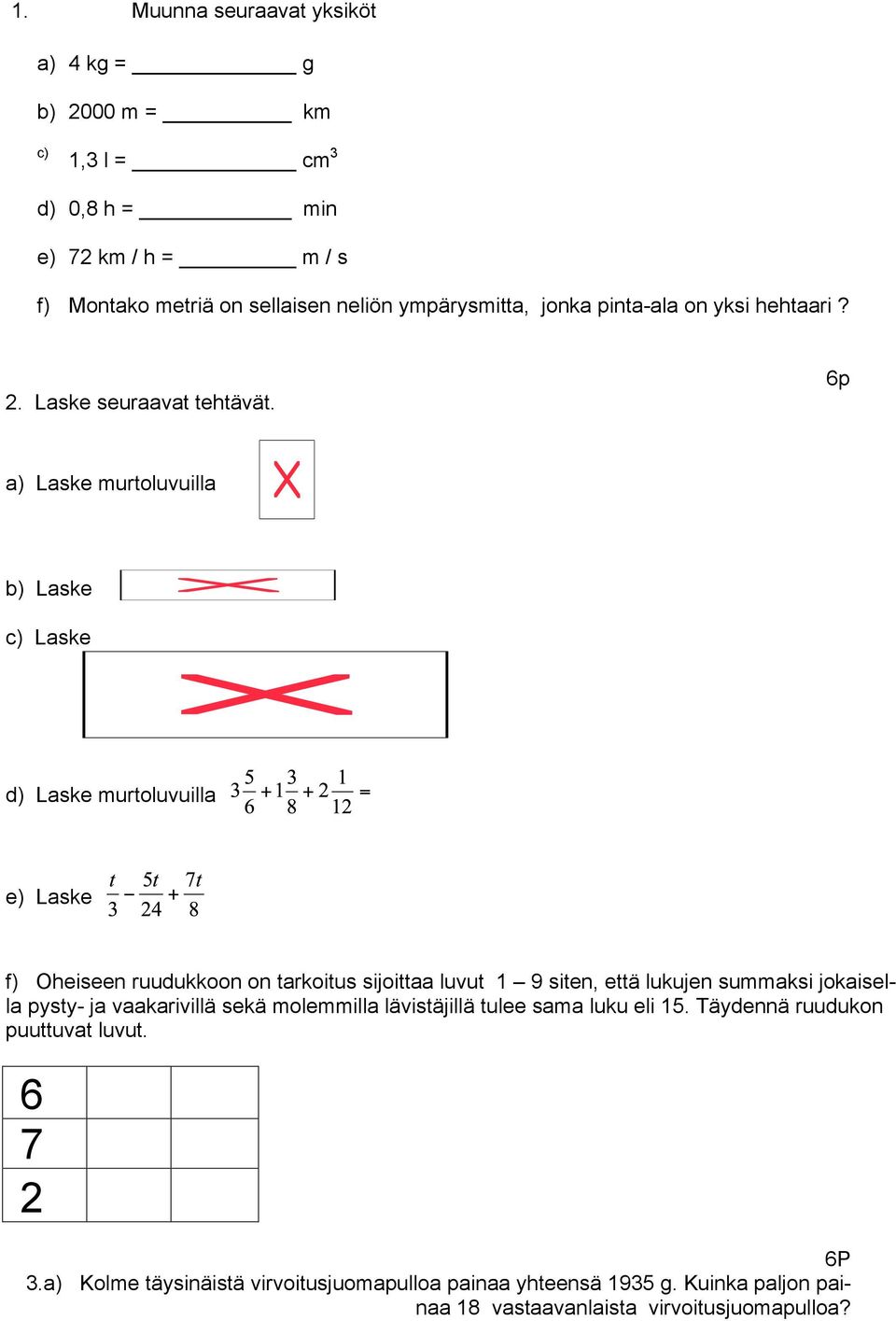 6p a) Laske murtoluvuilla b) Laske c) Laske d) Laske murtoluvuilla e) Laske f) Oheiseen ruudukkoon on tarkoitus sijoittaa luvut 1 9 siten, että lukujen summaksi