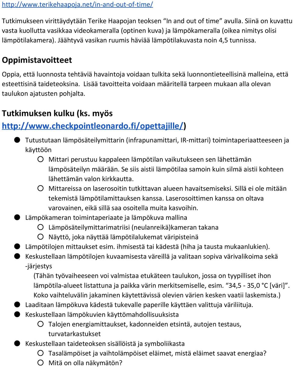 Oppimistavoitteet Oppia, että luonnosta tehtäviä havaintoja voidaan tulkita sekä luonnontieteellisinä malleina, että esteettisinä taideteoksina.