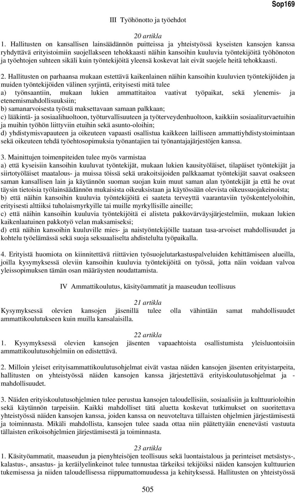 työehtojen suhteen sikäli kuin työntekijöitä yleensä koskevat lait eivät suojele heitä tehokkaasti. 2.