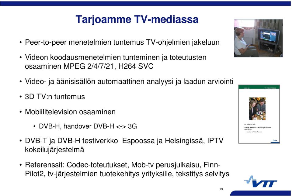 tuntemus Mobiilitelevision osaaminen DVB-H, handover DVB-H <-> 3G DVB-T ja DVB-H testiverkko Espoossa ja Helsingissä, IPTV