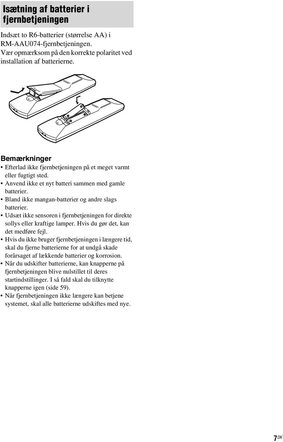 Udsæt ikke sensoren i fjernbetjeningen for direkte sollys eller kraftige lamper. Hvis du gør det, kan det medføre fejl.