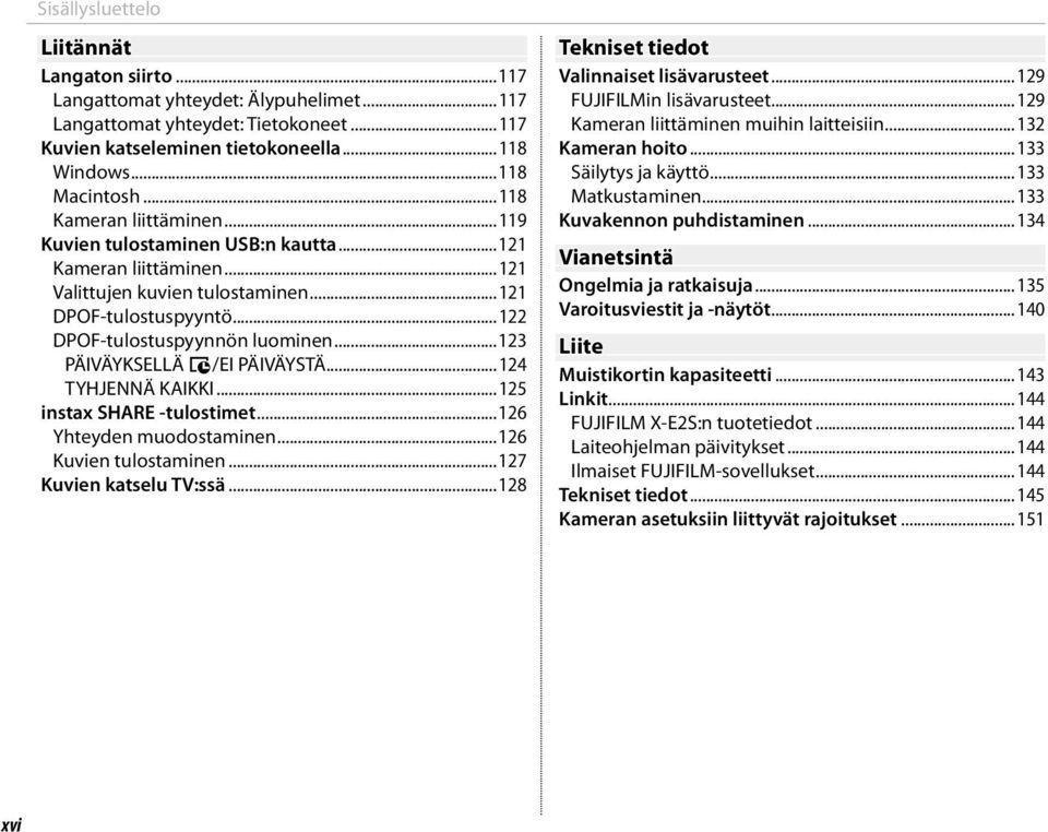 ..123 PÄIVÄYKSELLÄ s/ei PÄIVÄYSTÄ...124 TYHJENNÄ KAIKKI...125 instax SHARE -tulostimet...126 Yhteyden muodostaminen...126 Kuvien tulostaminen...127 Kuvien katselu TV:ssä.