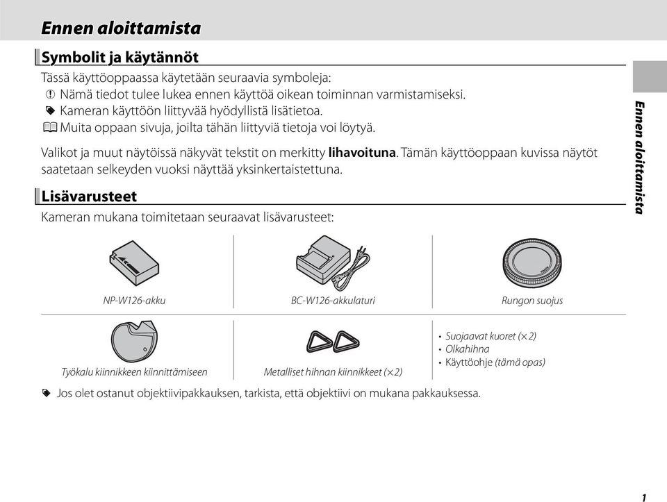 Tämän käyttöoppaan kuvissa näytöt saatetaan selkeyden vuoksi näyttää yksinkertaistettuna.