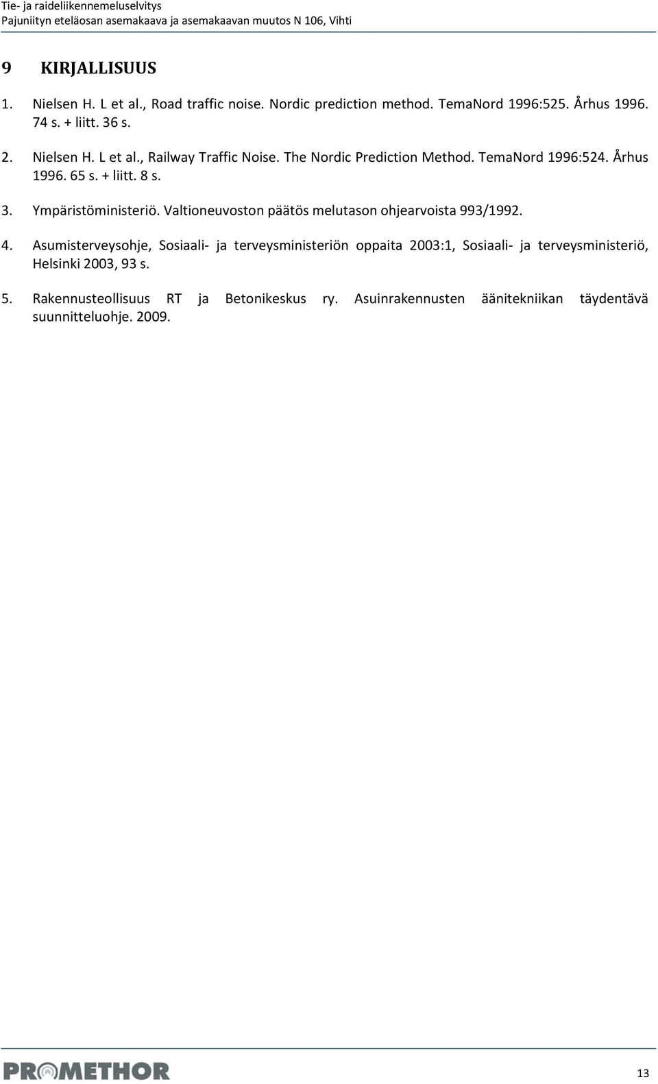 Ympäristöministeriö. Valtioneuvoston päätös melutason ohjearvoista 993/1992. 4.
