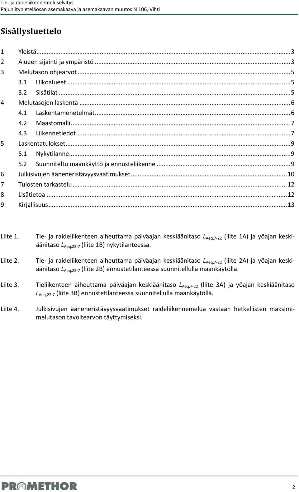 .. 12 8 Lisätietoa... 12 9 Kirjallisuus... 13 Liite 1. Liite 2. Liite 3. Liite 4.