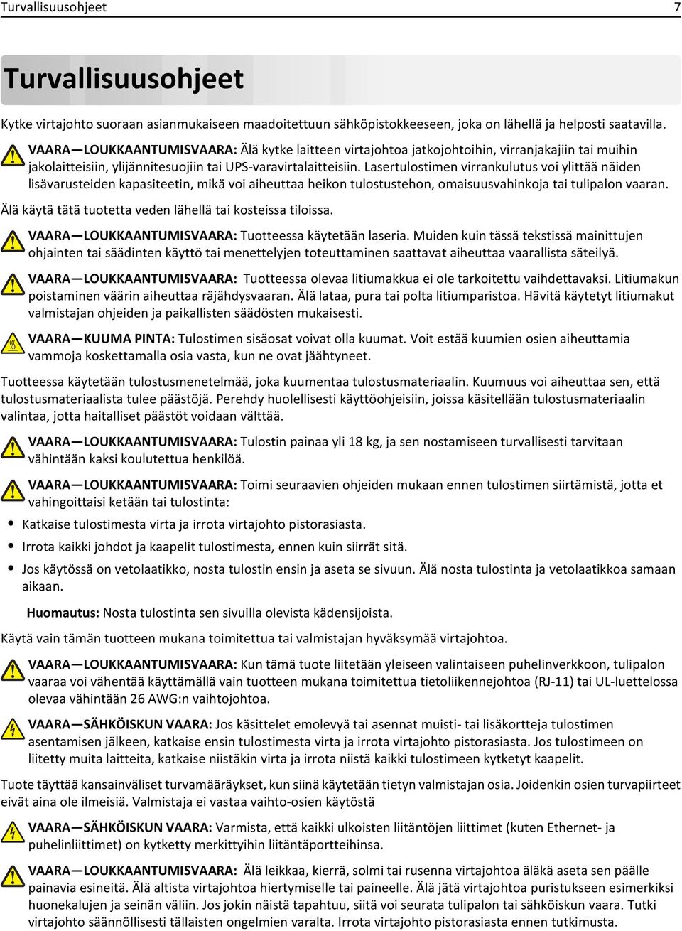 Lasertulostimen virrankulutus voi ylittää näiden lisävarusteiden kapasiteetin, mikä voi aiheuttaa heikon tulostustehon, omaisuusvahinkoja tai tulipalon vaaran.