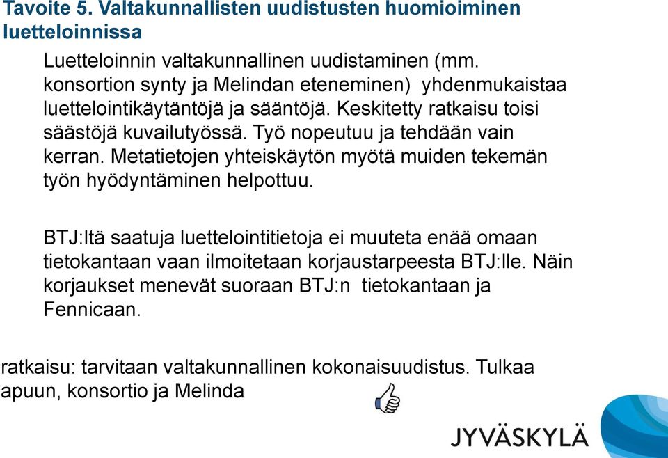 Työ nopeutuu ja tehdään vain kerran. Metatietojen yhteiskäytön myötä muiden tekemän työn hyödyntäminen helpottuu.