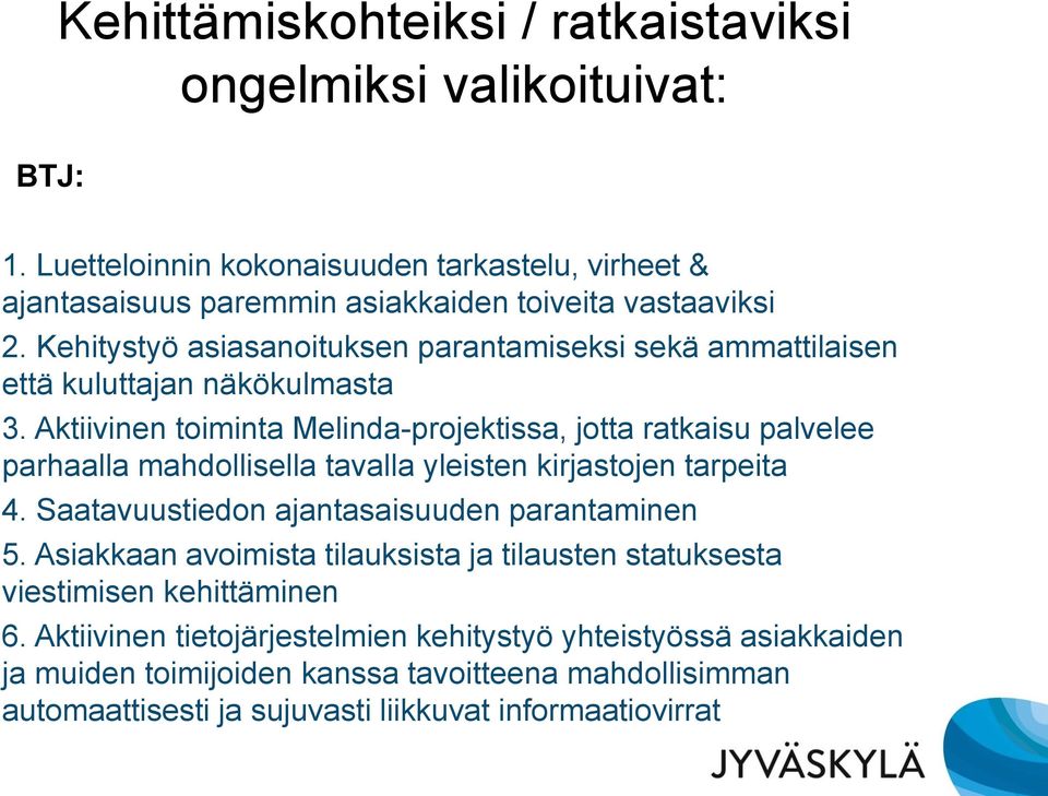 Aktiivinen toiminta Melinda-projektissa, jotta ratkaisu palvelee parhaalla mahdollisella tavalla yleisten kirjastojen tarpeita 4. Saatavuustiedon ajantasaisuuden parantaminen 5.