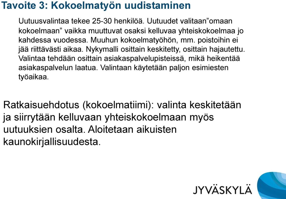 poistoihin ei jää riittävästi aikaa. Nykymalli osittain keskitetty, osittain hajautettu.