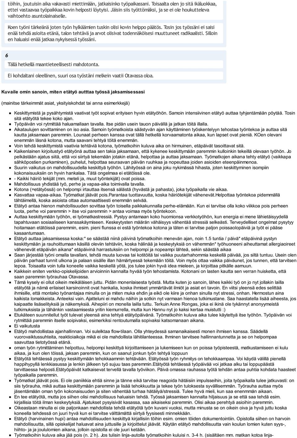 Tosin jos työssäni ei saisi enää tehdä asioita etänä, talon tehtävä ja arvot olisivat todennäköisesi muuttuneet radikaalisti. Silloin en haluaisi enää jatkaa nykyisessä työssäni.