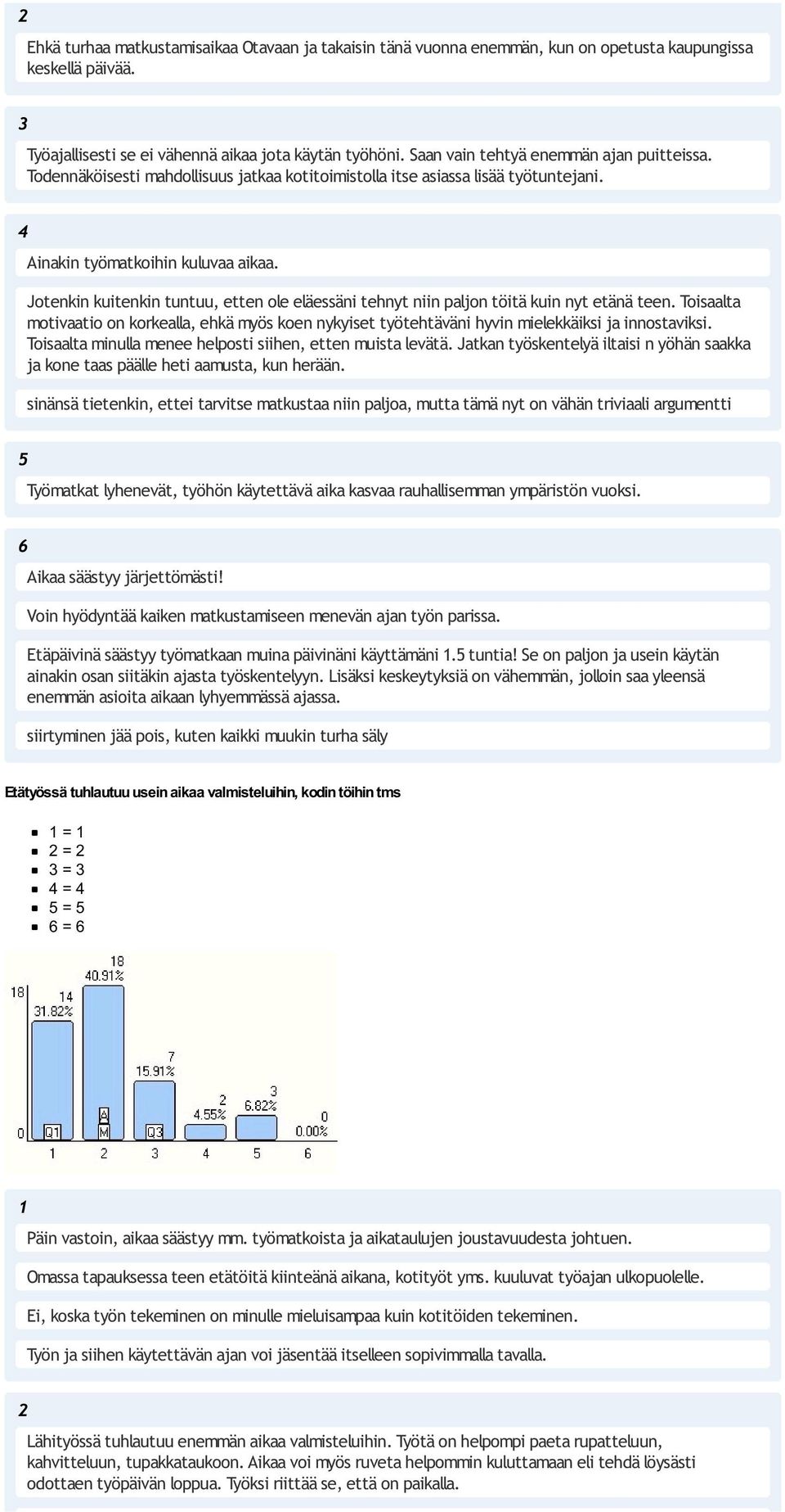 Jotenkin kuitenkin tuntuu, etten ole eläessäni tehnyt niin paljon töitä kuin nyt etänä teen. Toisaalta motivaatio on korkealla, ehkä myös koen nykyiset työtehtäväni hyvin mielekkäiksi ja innostaviksi.