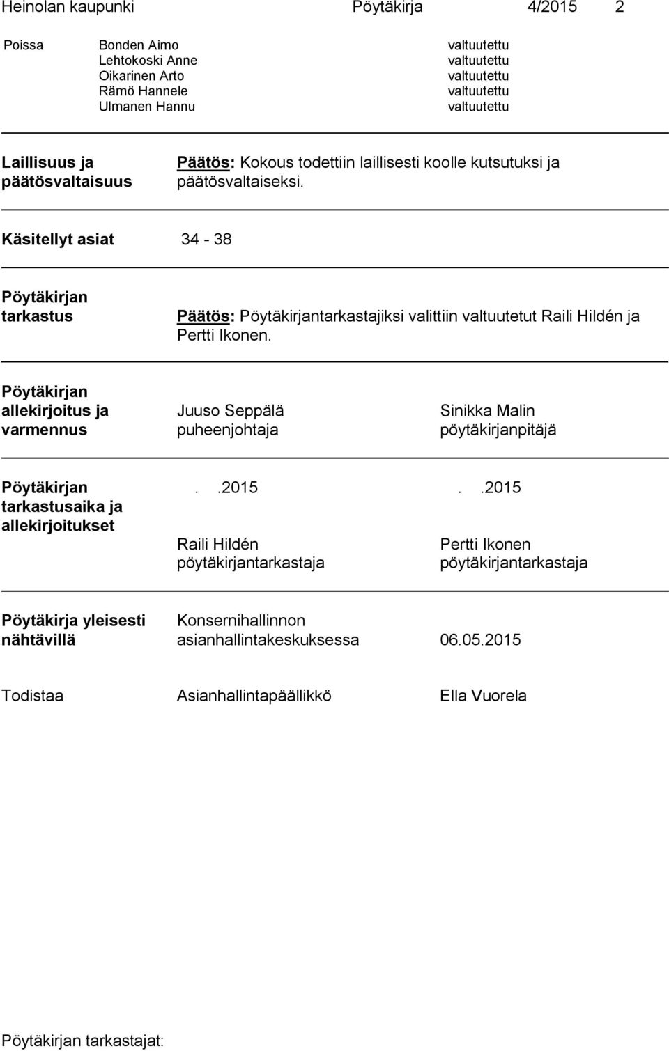 Käsitellyt asiat 34-38 Pöytäkirjan tarkastus Pöytäkirjantarkastajiksi valittiin valtuutetut Raili Hildén ja Pertti Ikonen.
