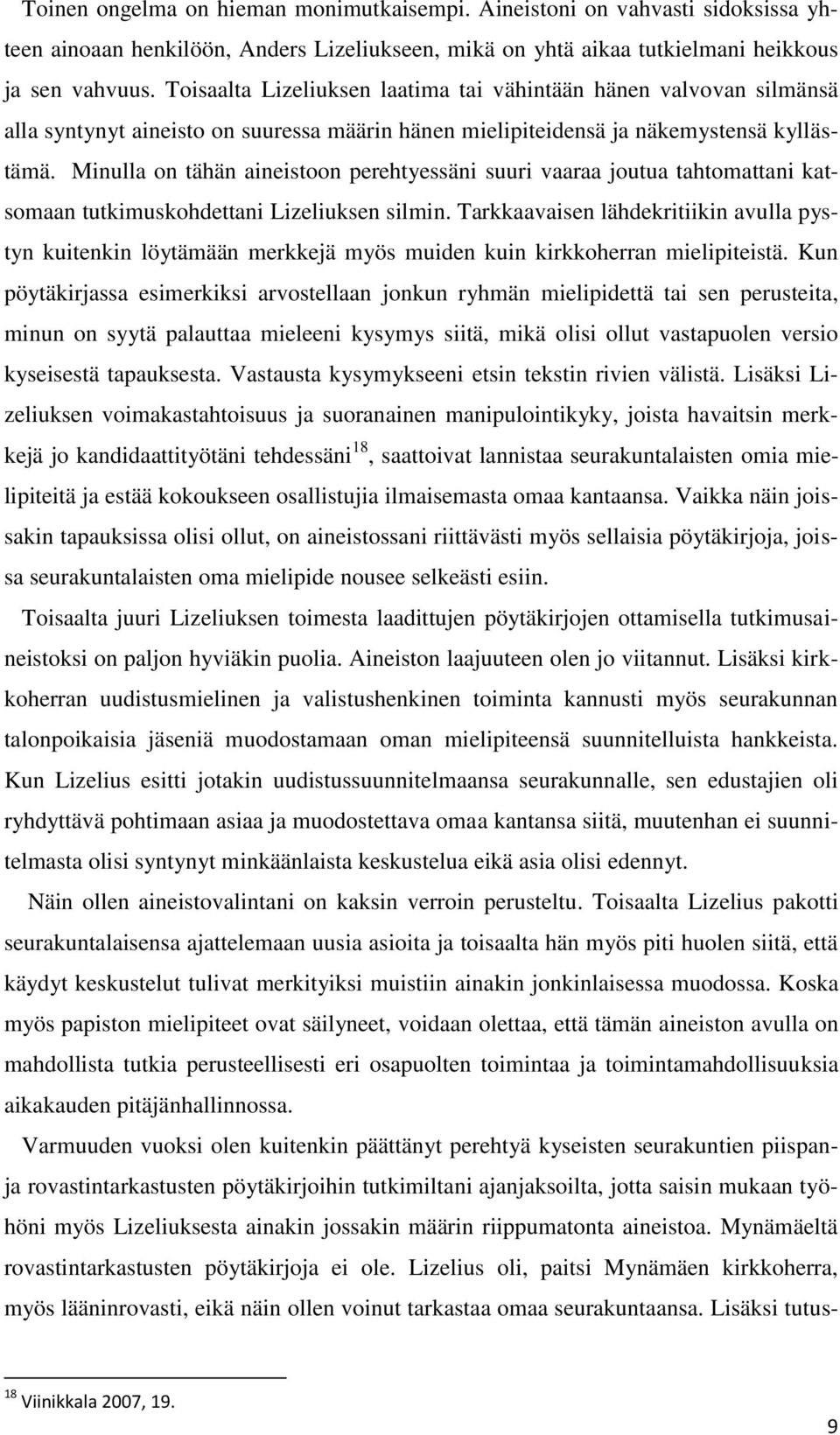 Minulla on tähän aineistoon perehtyessäni suuri vaaraa joutua tahtomattani katsomaan tutkimuskohdettani Lizeliuksen silmin.