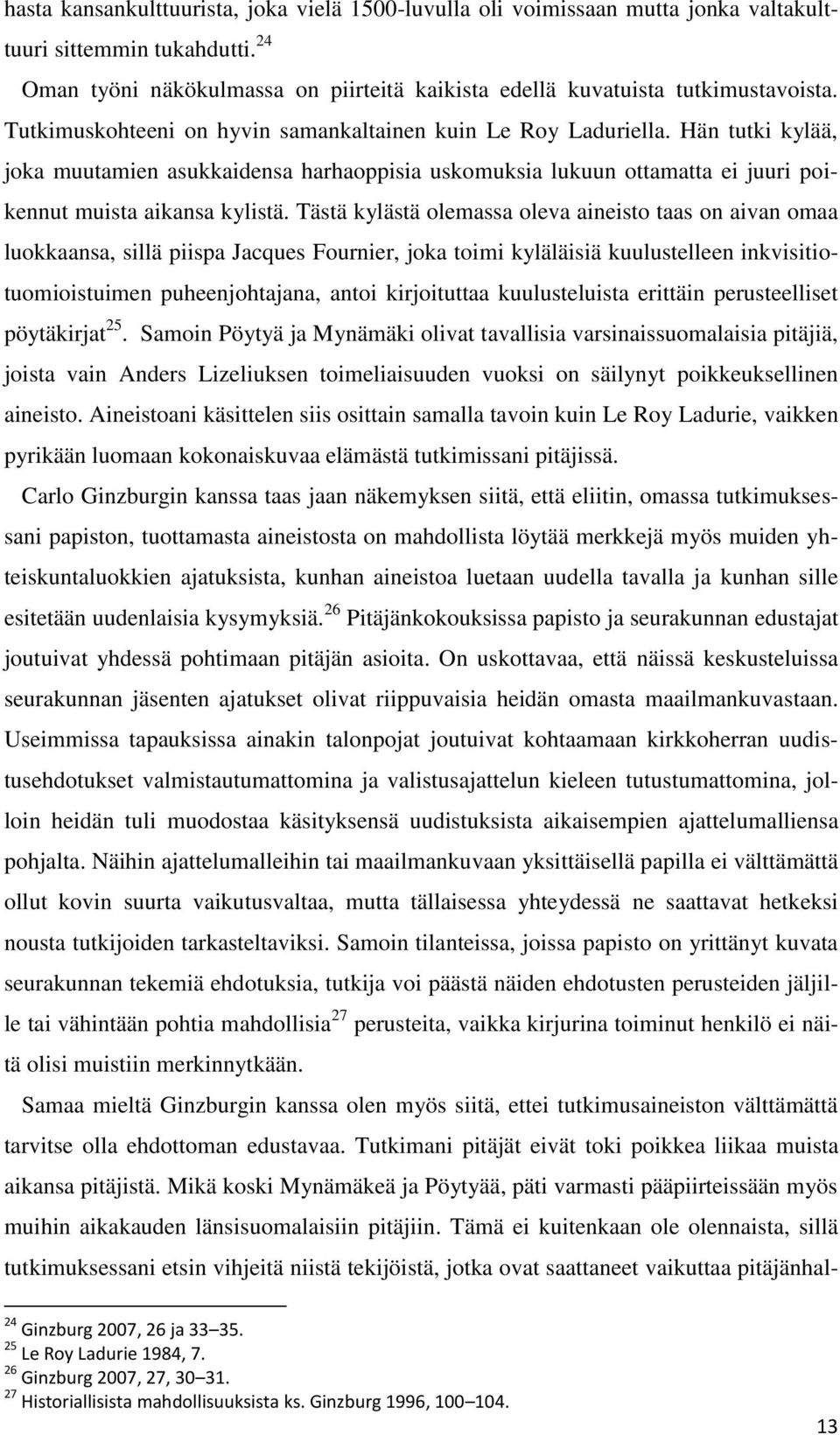 Tästä kylästä olemassa oleva aineisto taas on aivan omaa luokkaansa, sillä piispa Jacques Fournier, joka toimi kyläläisiä kuulustelleen inkvisitiotuomioistuimen puheenjohtajana, antoi kirjoituttaa