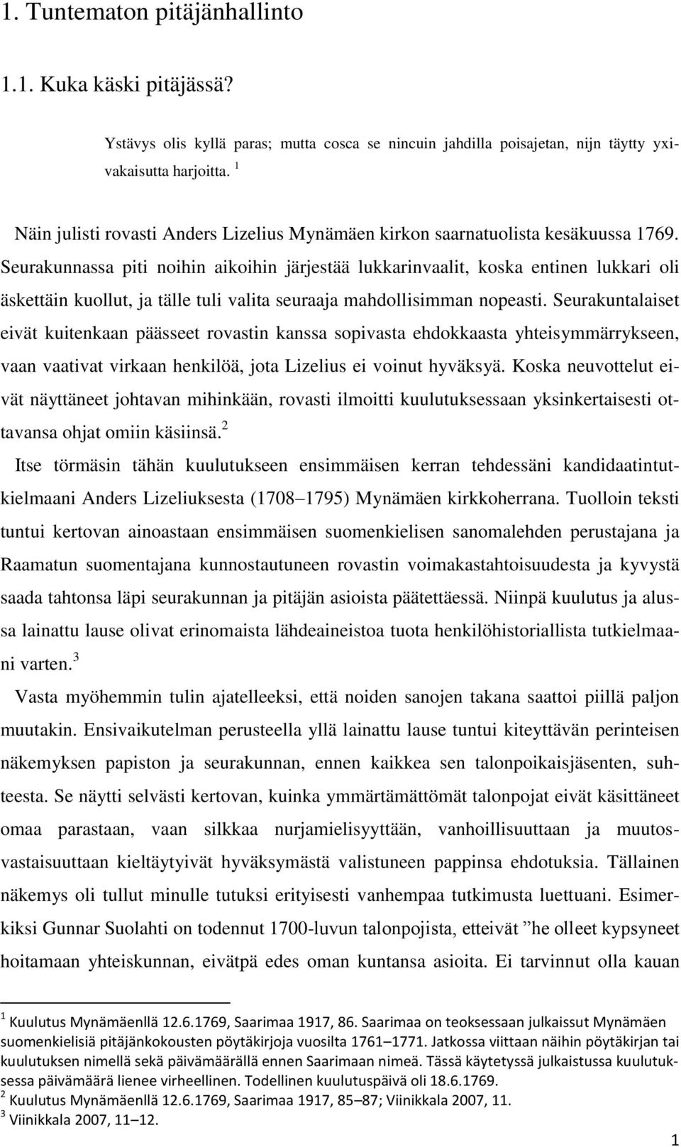 Seurakunnassa piti noihin aikoihin järjestää lukkarinvaalit, koska entinen lukkari oli äskettäin kuollut, ja tälle tuli valita seuraaja mahdollisimman nopeasti.