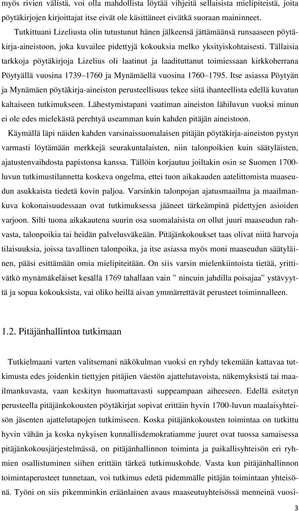 Tällaisia tarkkoja pöytäkirjoja Lizelius oli laatinut ja laadituttanut toimiessaan kirkkoherrana Pöytyällä vuosina 1739 1760 ja Mynämäellä vuosina 1760 1795.