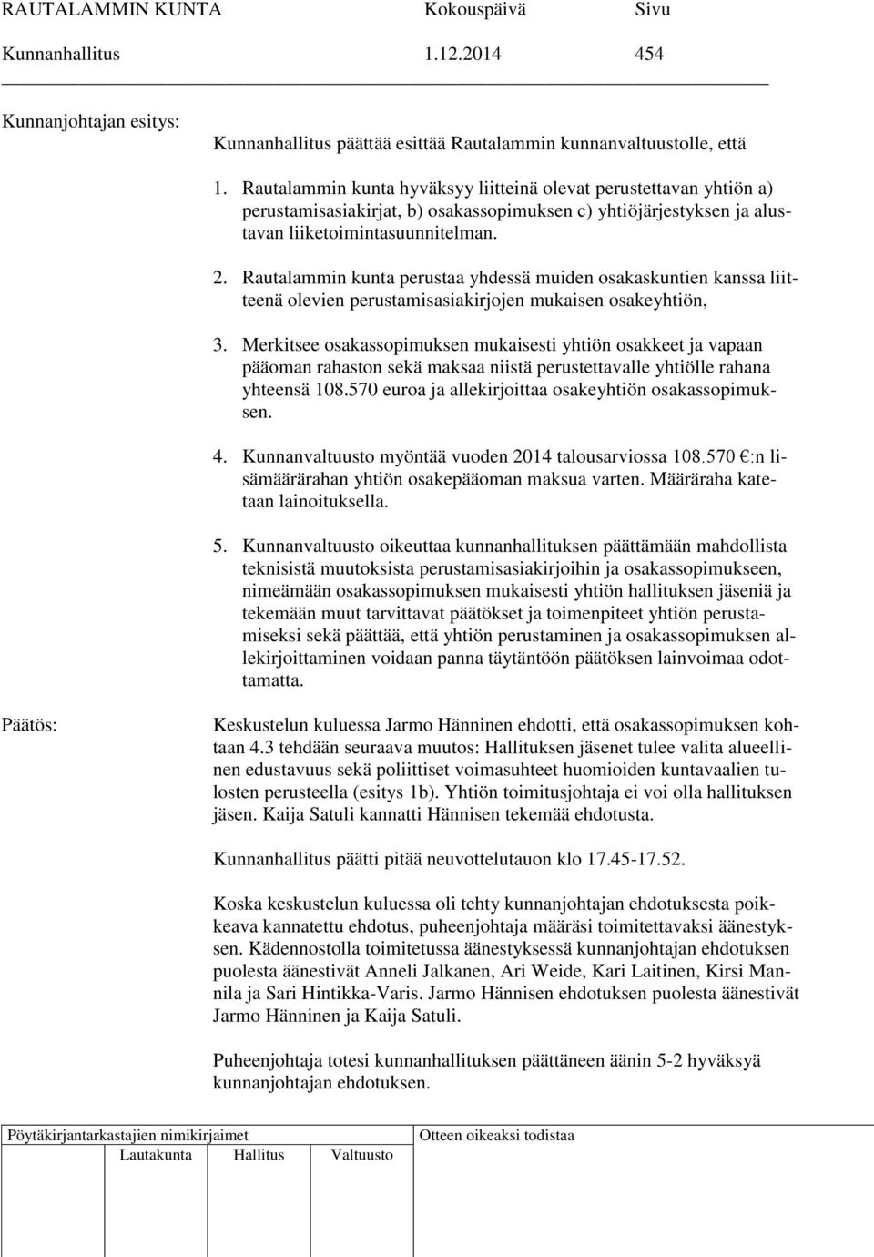 Rautalammin kunta perustaa yhdessä muiden osakaskuntien kanssa liitteenä olevien perustamisasiakirjojen mukaisen osakeyhtiön, 3.