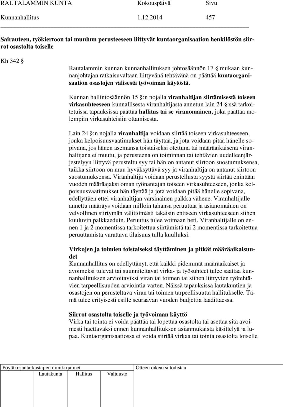 kunnanjohtajan ratkaisuvaltaan liittyvänä tehtävänä on päättää kuntaorganisaation osastojen välisestä työvoiman käytöstä.